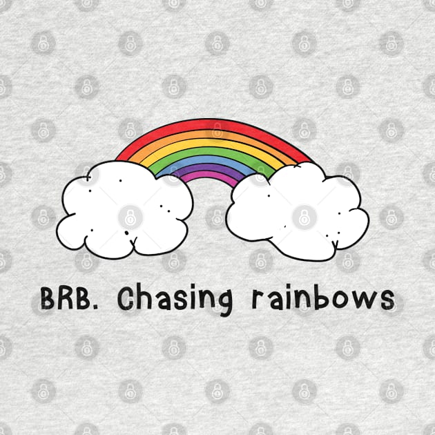 BRB chasing rainbows by atomguy